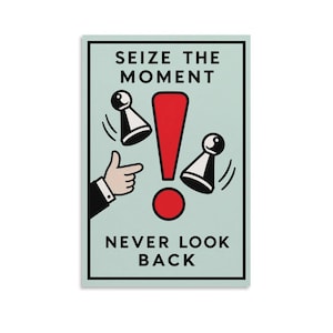 May include: A rectangular poster with a light blue background featuring the text SEIZE THE MOMENT at the top and NEVER LOOK BACK at the bottom. A large red exclamation point sits in the center, flanked by two black game pieces and a pointing hand.