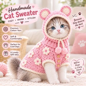 May include: A pink crocheted cat sweater with a hood featuring two round ears, white flower motifs, and three wooden buttons. The text reads: Handmade Cat Sweater, Cozy, Warm, Stylish, Premium Cotton Yarn, Soft & Comfortable, Perfect for Cold Days, A Lovely Gift Idea, Because they deserve the best, Warm Hugs in Every Stitch.