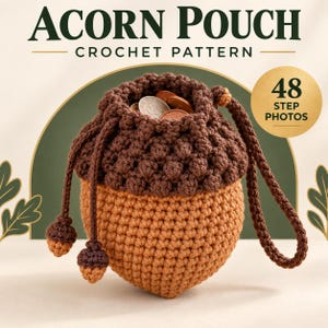 May include: An acorn-shaped crochet pouch featuring a dark brown textured cap and a light brown base. The pouch has a drawstring closure with two small acorn-shaped charms at the ends. Text reads ACORN POUCH CROCHET PATTERN and 48 STEP PHOTOS.