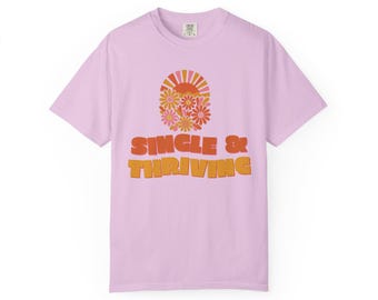 Single and Thriving Shirt, Retro Daisy Tee, Comfort Colors