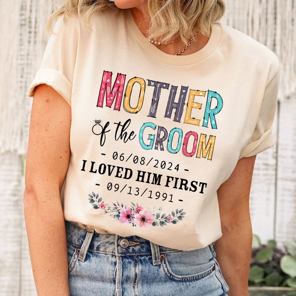 Personalized Mother Of The Groom T-shirt,Mother In Law Shirt,Mother's Groom Shirt,Wedding Gift, Bridal Party Shirts, I Loved Him First Shirt