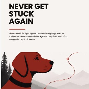 May include: A graphic featuring a red dog silhouette against a mountain landscape with a dotted path. Text reads: NEVER GET STUCK AGAIN. The AI toolkit for figuring out any confusing step, term, or tool on your own — no tech background required.