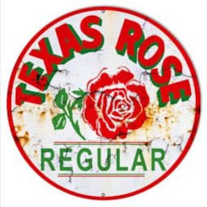 May include: A vintage-style, round metal sign with a white background and a red rose graphic. The sign reads "Texas Rose Regular" in green and red lettering.