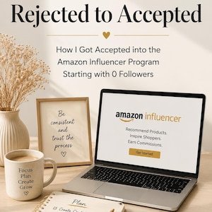 May include: A laptop displaying the Amazon Influencer Program website, a mug with the text Focus Plan Create Grow, a framed sign reading Be consistent and trust the process, a spiral notebook with a list of goals, and a card saying One day or day one.
