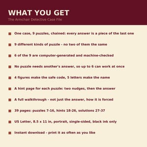 Peut inclure: Un document informatif marron et cr&egrave;me intitul&eacute; WHAT YOU GET The Armchair Detective Case File. Il pr&eacute;sente dix points d&eacute;taillant un ensemble de 39 pages de puzzles, incluant 9 &eacute;nigmes encha&icirc;n&eacute;es, des indices, une solution et un format 21,59 x 27,94 cm.