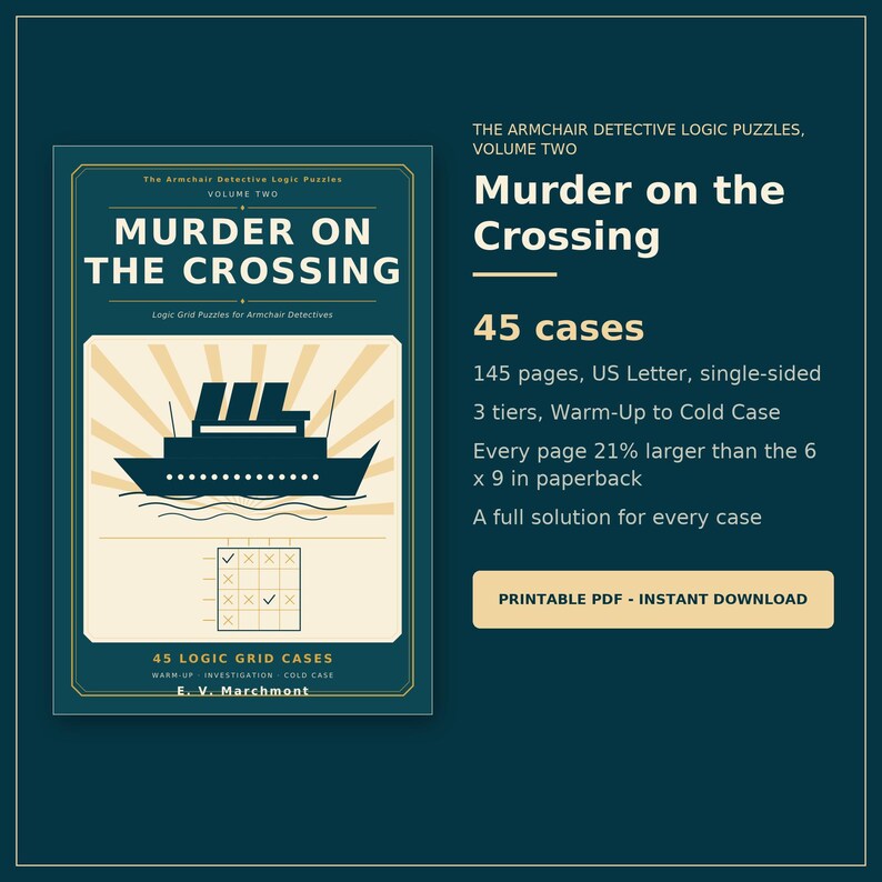 May include: A dark teal digital product cover titled Murder on the Crossing, The Armchair Detective Logic Puzzles, Volume Two. It features a cruise ship graphic, a logic grid, and text detailing 45 cases, 145 pages, US Letter size, and 21% larger than 6 x 9 in paperback.