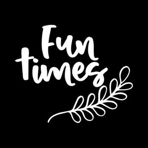 Puede incluir: Un diseño gráfico negro que presenta el texto blanco Fun times en una fuente manuscrita estilizada. Debajo del texto hay un dibujo lineal blanco de una rama con varias hojas ovaladas que se extienden desde un tallo central.