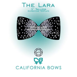 May include: A black bow-shaped rhinestone template titled The Lara 3" Tailless Rhinestone Template. The design features a dense pattern of white circular rhinestones on a black background, with the text California Bows and ss10 visible.