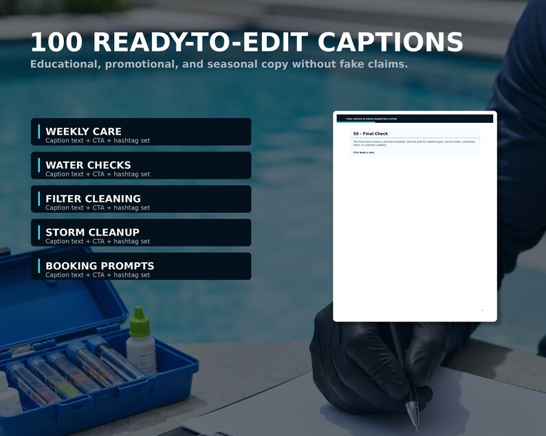 May include: A digital document titled 100 READY-TO-EDIT CAPTIONS with sections for WEEKLY CARE, WATER CHECKS, FILTER CLEANING, STORM CLEANUP, and BOOKING PROMPTS. A hand in a black glove writes on a paper near a blue pool water testing kit.
