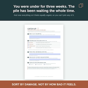 May include: A white informational document titled CATCH UP FOR THE PILE THAT BUILT UP WHILE YOU WERE UNDER. The page features five numbered steps with black text, checkboxes, and light blue fillable lines to help organize tasks and manage stress.