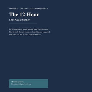 May include: A dark blue printable 12-hour shift week planner with white text. The document includes sections for planning shifts, sleep blocks, meals, and pay periods. It features 12 weekly spreads, a pay-period log, and a how-to page for letter size.