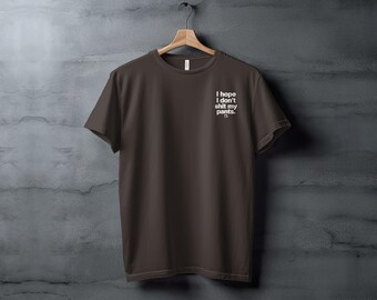 I Hope I Don't Shit My Pants Tee