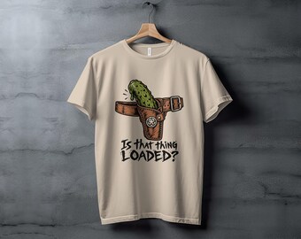 Is That Thing Loaded Pickle Tee