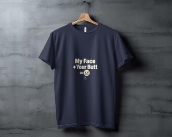 My Face Plus Your Butt Tee