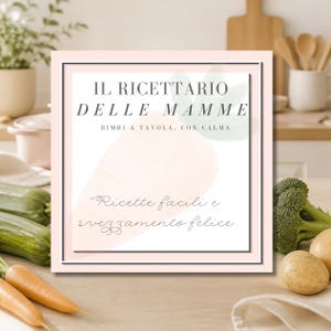 Ricettario Digitale per Mamme/ Svezzamento e Ricette Facili per Tutta la Famiglia