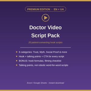 May include: A dark purple digital product graphic titled Doctor Video Script Pack. It features a play button icon, the text Premium Edition EN + UA, and lists 20 patient-converting hook scripts, 6 categories, and bonus materials like hook formulas and a filming checklist.