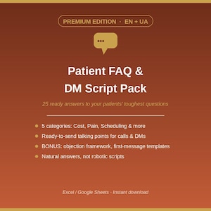 May include: A digital document titled Patient FAQ & DM Script Pack with a speech bubble icon. It includes 25 ready answers, 5 categories like cost and pain, ready-to-send talking points, an objection framework, and templates for Excel and Google Sheets.