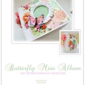 May include: A white mini album with a butterfly design and floral embellishments. The album is closed and has a white frame with a green background. The text "Butterfly Mini Album" is written in a decorative font. The text "PDF INSTRUCTIONS WITH TEMPLATES" is written below the album title. The text "DESIGNED BY JEN UNGER" is written below the instructions. The text "Jen Unger Fine Arts" is written in a decorative font below the designer's name. The text "jenungerfinearts.blogspot.com" is written below the artist's name. The text "©2013" is written below the website address.