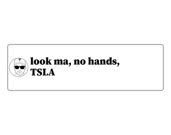 Look Ma, No Hands, TSLA Bumper Sticker | Funny Car Decal | Vinyl 11x3