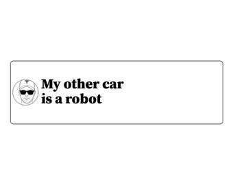 My other car is a robot Bumper Sticker | Funny Car Decal | Vinyl 11x3