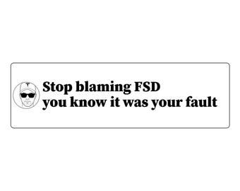 May include: A rectangular white sticker featuring a circular black and white line drawing of a person wearing a baseball cap with a Tesla logo and sunglasses, followed by the black text: Stop blaming FSD you know it was your fault.