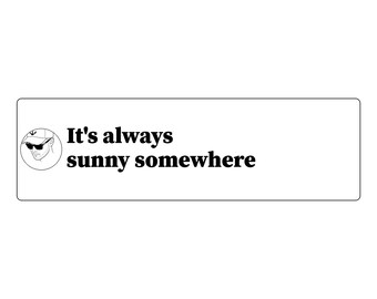 It's always sunny somewhere Bumper Sticker | Funny Car Decal | Vinyl 11x3