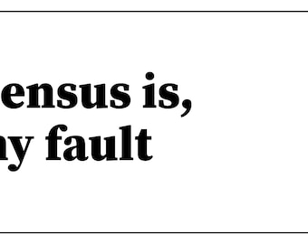 May include: A rectangular sticker featuring a circular black and white line drawing of a person wearing a baseball cap and sunglasses on the left, with the black text "Consensus is, it's my fault" printed in a bold serif font on the right.