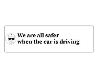 We Are All Safer When The Car Is Driving Bumper Sticker | Funny Car Decal | Vinyl 11x3