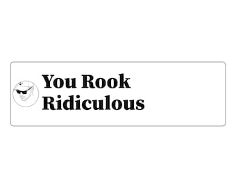 May include: A rectangular white sticker featuring the black text You Rook Ridiculous in a bold serif font. To the left of the text is a circular black and white line drawing of a person wearing a baseball cap and sunglasses with an anchor icon.