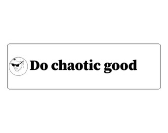Do chaotic good Bumper Sticker | Funny Car Decal | Vinyl 11x3