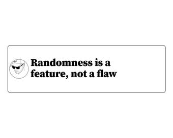 Randomness is a feature, not a flaw Bumper Sticker | Funny Car Decal | Vinyl 11x3