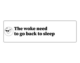 May include: A rectangular white sticker featuring a circular black and white line drawing of a person wearing a baseball cap and sunglasses on the left, with the black text "The woke need to go back to sleep" printed to the right.