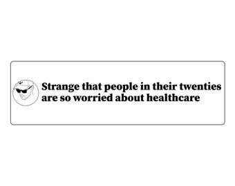 May include: A rectangular white sticker featuring a circular black and white line drawing of a person wearing a baseball cap and sunglasses, followed by the black text: Strange that people in their twenties are so worried about healthcare.