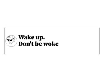 May include: A rectangular white sticker featuring a circular black and white line drawing of a person wearing a baseball cap and sunglasses on the left side, with the black text "Wake up. Don't be woke" printed to the right of the graphic.