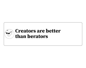 May include: A rectangular white sticker featuring a circular black and white line drawing of a person wearing a baseball cap and sunglasses on the left side, with the black text "Creators are better than berators" printed to the right.