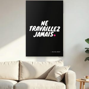 Ne travaillez jamais - Never work - French Quote Poster - Typography Wall Art - Black or White