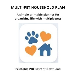 May include: A printable planner titled MULTI-PET HOUSEHOLD PLAN: A simple printable planner for organizing life with multiple pets. The graphic features a white square icon with two orange hearts, a blue paw print, and a blue house icon.