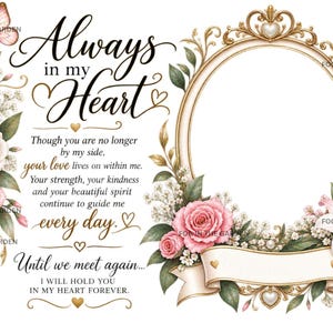 Puede incluir: Un diseño de marco de fotos conmemorativo con un borde dorado ovalado adornado con rosas rosadas, lirios blancos y mariposas. El texto dice: Always in my Heart, Though you are no longer by my side, your love lives on within me. Until we meet again.