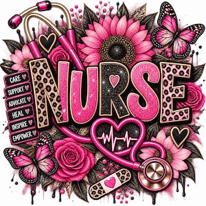 Könnte beinhalten: Ein Grafikdesign mit dem Wort NURSE in glitzernden rosa Buchstaben mit Leopardenmuster. Es ist umgeben von rosa Sonnenblumen, Rosen, Schmetterlingen und einem rosa Stethoskop. Eine Liste von Wörtern enthält CARE, SUPPORT, ADVOCATE, HEAL, INSPIRE, EMPOWER.