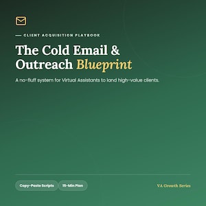 May include: A dark green digital document titled Client Acquisition Playbook: The Cold Email & Outreach Blueprint. It includes the text A no-fluff system for Virtual Assistants to land high-value clients, Copy-Paste Scripts, 15-Min Plan, and VA Growth Series.