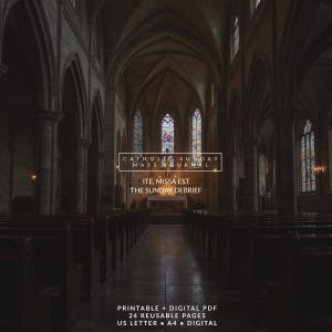 May include: A digital Catholic Sunday Mass journal featuring 24 reusable pages in US Letter and A4 sizes. The text reads: CATHOLIC SUNDAY MASS JOURNAL, ITE, MISSA EST, THE SUNDAY DEBRIEF, PRINTABLE + DIGITAL PDF, 24 REUSABLE PAGES, US LETTER + A4 + DIGITAL.