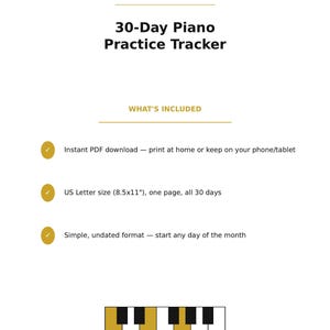 May include: A 30-Day Piano Practice Tracker document with the text GOSPELPIANOPATH, 30-Day Piano Practice Tracker, and WHAT'S INCLUDED. It lists features like instant PDF download, US Letter size 8.5x11 inches, and an undated format with a piano key graphic.