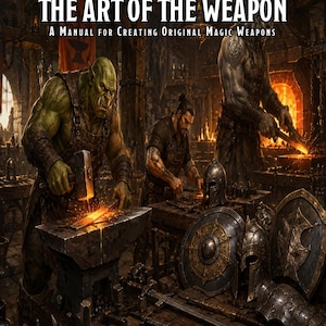 May include: A book cover titled THE ART OF THE WEAPON A MANUAL FOR CREATING ORIGINAL MAGIC WEAPONS featuring a green-skinned orc, a human, and a grey-skinned figure forging metal in a dark, fiery workshop with shields and helmets in the foreground.