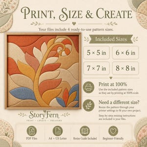 May include: A digital pattern guide titled PRINT, SIZE & CREATE by StoryFern. It features a square framed artwork with a stylized fern leaf in orange, yellow, and blue tones. Included sizes are 5x5 in, 6x6 in, 7x7 in, and 8x8 in. Includes PDF files.