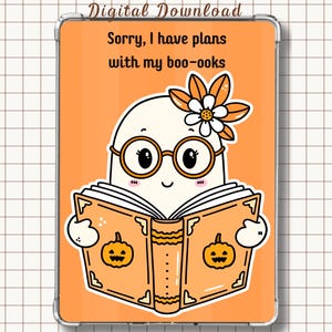 May include: A digital download graphic featuring a white ghost character wearing round glasses and an orange flower, holding an open orange book with pumpkin illustrations. The text reads: Digital Download, Sorry, I have plans with my boo-ooks.