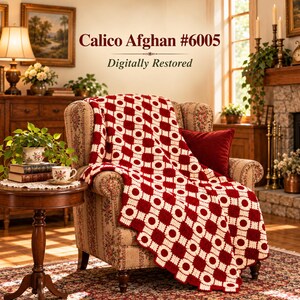 May include: A crochet afghan blanket featuring a repeating geometric pattern of deep red squares and cream-colored circles. The text Calico Afghan #6005 and Digitally Restored is printed above the blanket, which is draped over a patterned armchair.