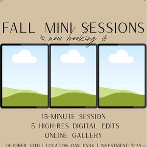May include: A beige promotional flyer titled FALL MINI SESSIONS now booking. It features three black-framed tablet icons displaying a blue sky, white clouds, and green hills. Text includes 15-MINUTE SESSION, 5 HIGH-RES DIGITAL EDITS, ONLINE GALLERY, OCTOBER 14TH, LOCATION: OAK PARK, INVESTMENT: $175, and TAP LINK IN BIO TO RESERVE YOUR SPOT.