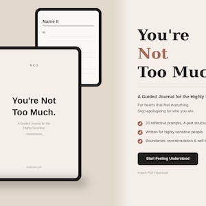 May include: A digital guided journal titled You're Not Too Much for the highly sensitive, featuring a black-bordered tablet display with text, a secondary page showing Name It #1, and a list of features including 20 reflective prompts.