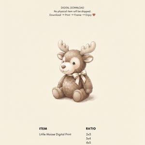 May include: A digital print featuring a brown moose illustration with antlers and a white ribbon bow around its neck. Text includes: DIGITAL DOWNLOAD, No physical item will be shipped, Download, Print, Frame, Enjoy, ITEM Little Moose Digital Print, RATIO 2x3, 3x4, 4x5, ISO.