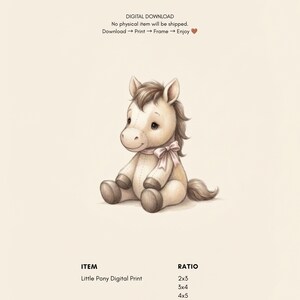 May include: A digital print featuring a beige stuffed pony with a brown mane and tail, wearing a light pink ribbon around its neck. The text reads: DIGITAL DOWNLOAD, No physical item will be shipped, Download -> Print -> Frame -> Enjoy, ITEM, Little Pony Digital Print, RATIO, 2x3, 3x4, 4x5, ISO.